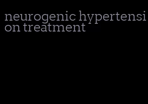 neurogenic hypertension treatment