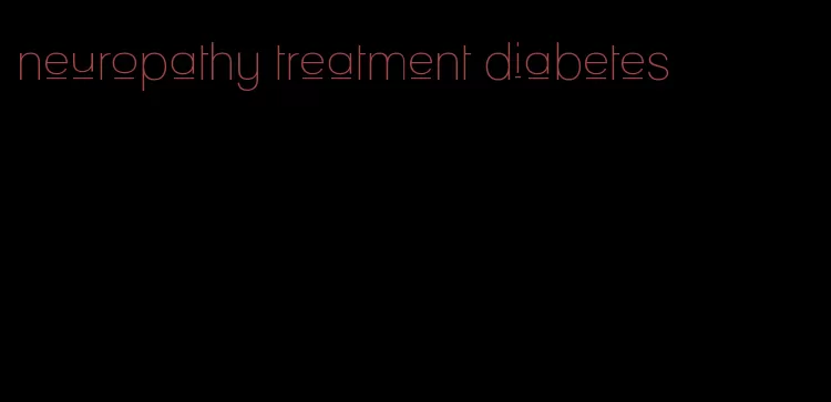 neuropathy treatment diabetes
