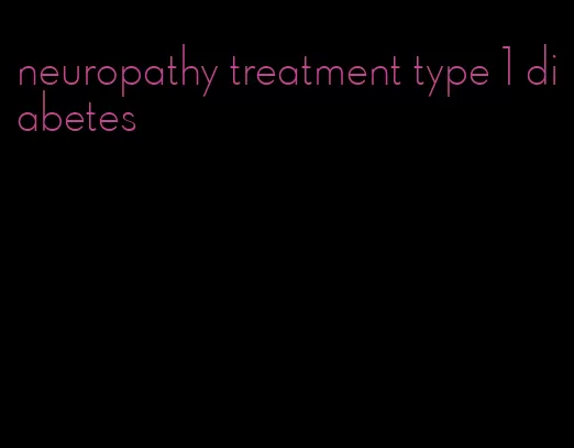 neuropathy treatment type 1 diabetes