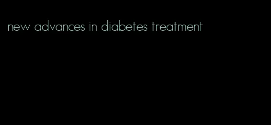 new advances in diabetes treatment