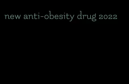 new anti-obesity drug 2022