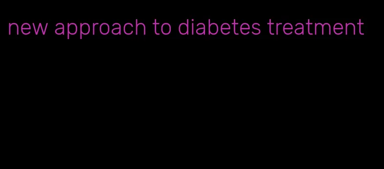 new approach to diabetes treatment