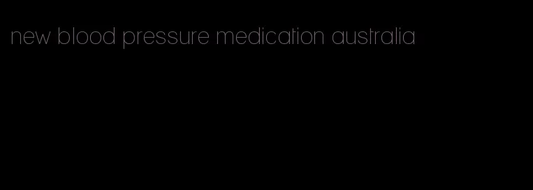 new blood pressure medication australia
