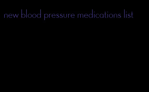 new blood pressure medications list