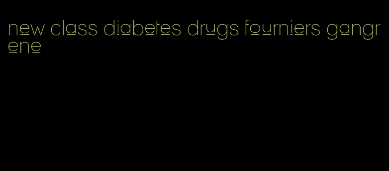 new class diabetes drugs fourniers gangrene