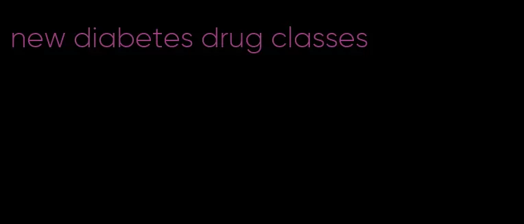 new diabetes drug classes