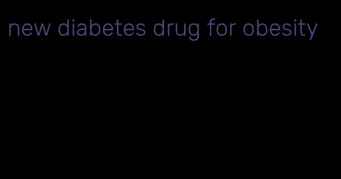 new diabetes drug for obesity