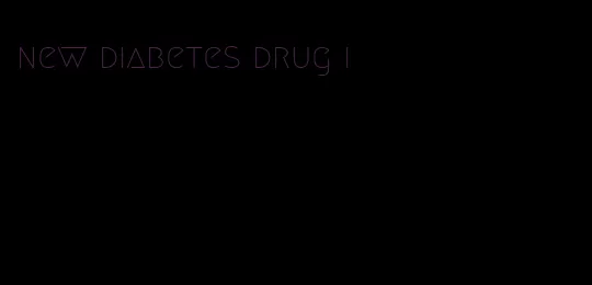 new diabetes drug i