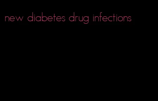 new diabetes drug infections