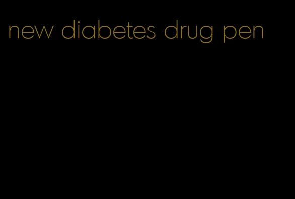 new diabetes drug pen