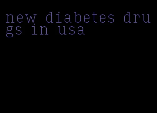 new diabetes drugs in usa