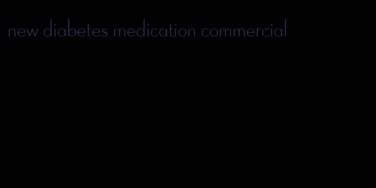 new diabetes medication commercial