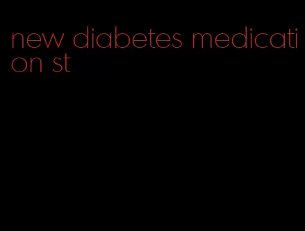 new diabetes medication st