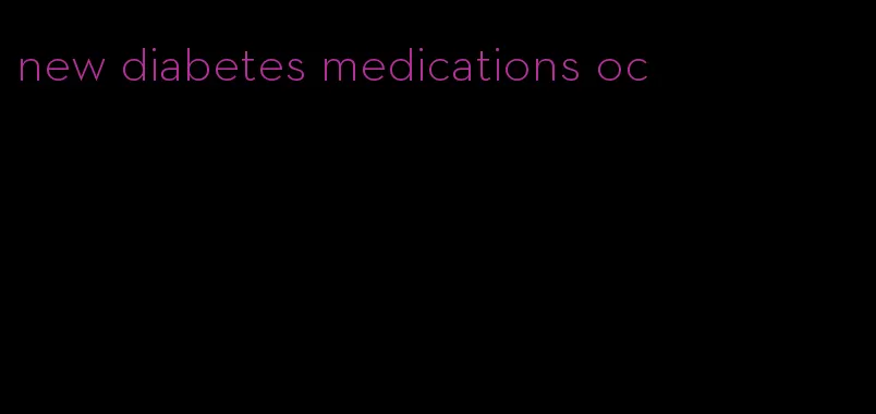 new diabetes medications oc