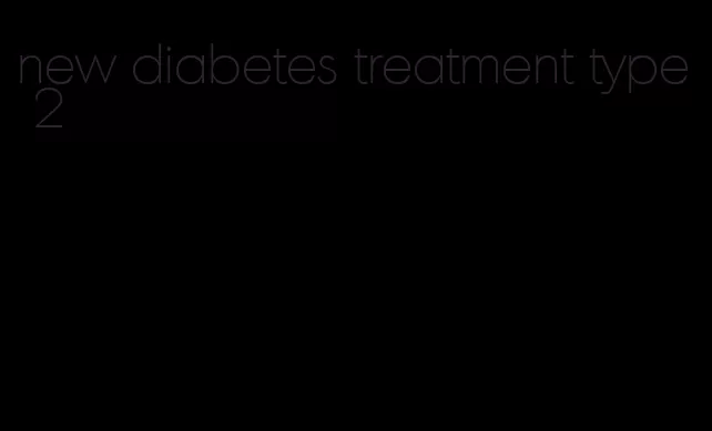 new diabetes treatment type 2