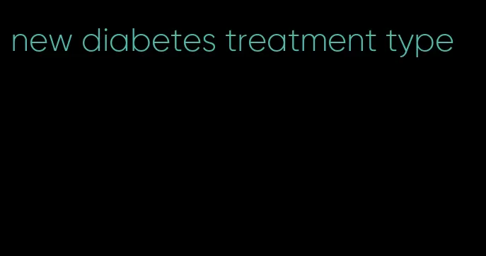 new diabetes treatment type