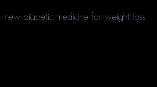 new diabetic medicine for weight loss