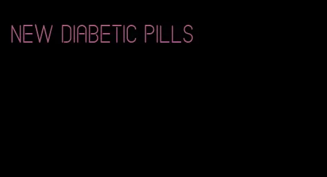 new diabetic pills