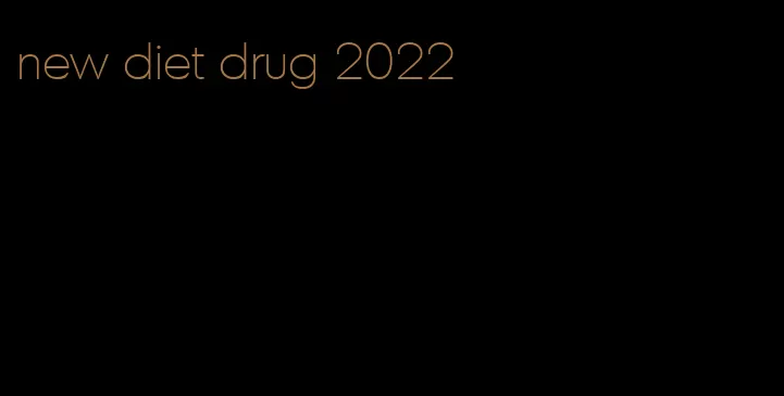 new diet drug 2022