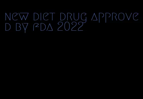 new diet drug approved by fda 2022