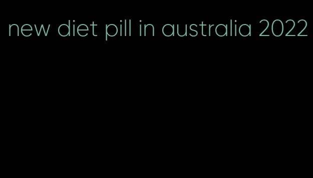 new diet pill in australia 2022
