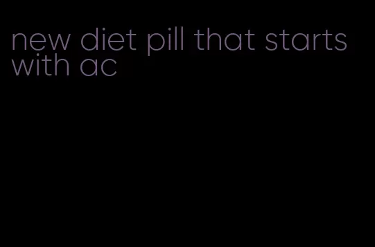 new diet pill that starts with ac