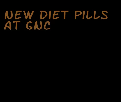 new diet pills at gnc