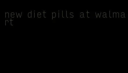 new diet pills at walmart