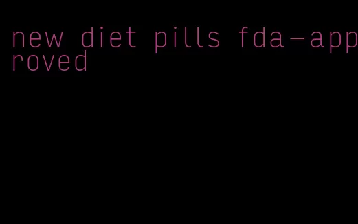 new diet pills fda-approved