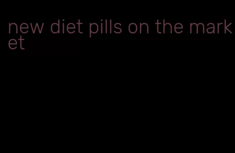 new diet pills on the market