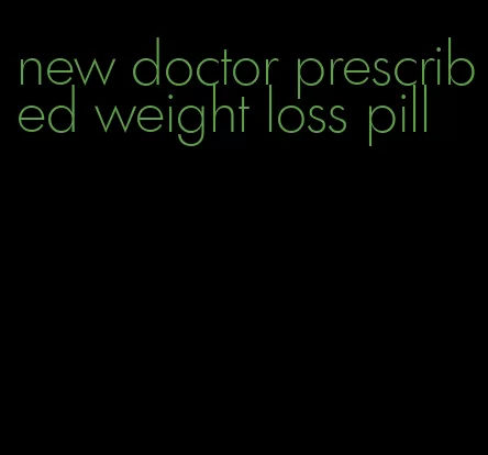 new doctor prescribed weight loss pill