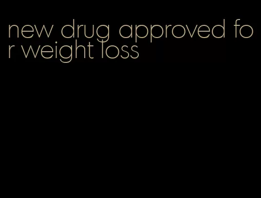 new drug approved for weight loss