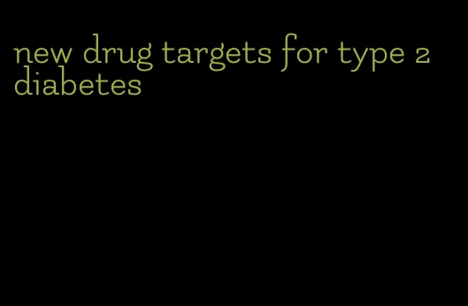 new drug targets for type 2 diabetes