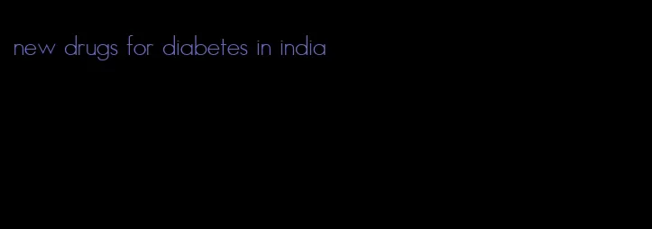 new drugs for diabetes in india