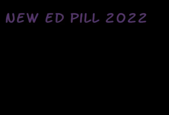 new ed pill 2022