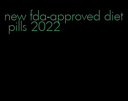 new fda-approved diet pills 2022