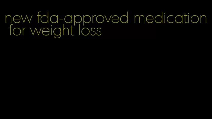 new fda-approved medication for weight loss