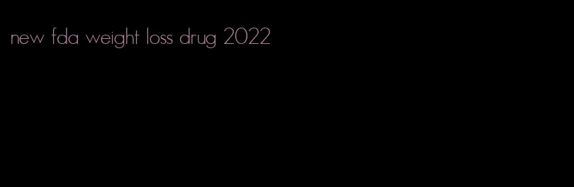 new fda weight loss drug 2022