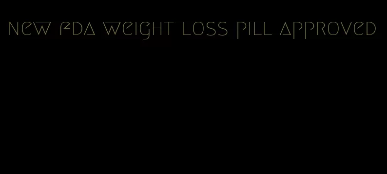 new fda weight loss pill approved