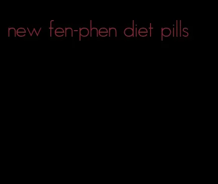 new fen-phen diet pills