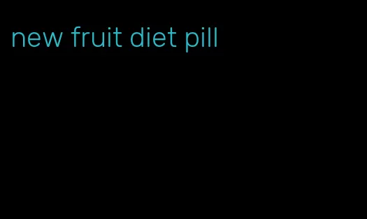 new fruit diet pill