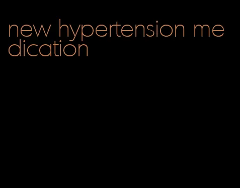 new hypertension medication