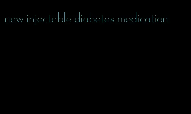 new injectable diabetes medication