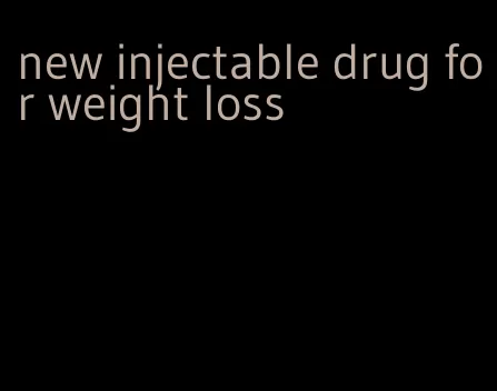 new injectable drug for weight loss