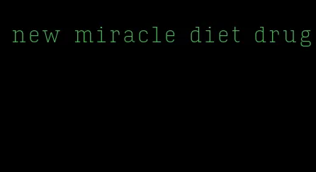 new miracle diet drug