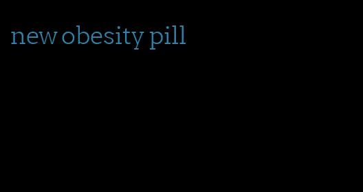 new obesity pill