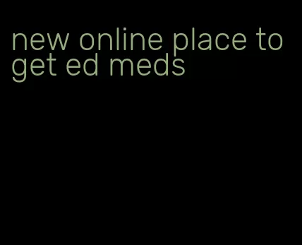 new online place to get ed meds