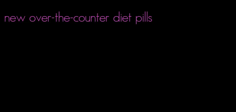 new over-the-counter diet pills