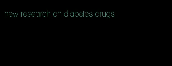 new research on diabetes drugs