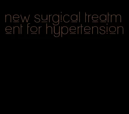new surgical treatment for hypertension